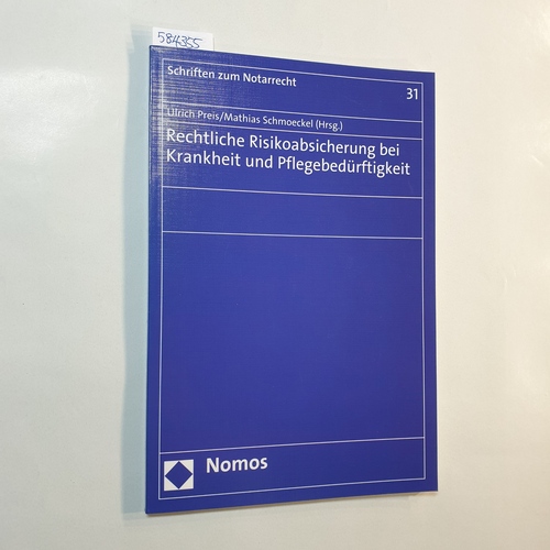 Ulrich Preis ; Mathias Schmoeckel (Hrsg.)  Rechtliche Risikoabsicherung bei Krankheit und Pflegebedürftigkeit 