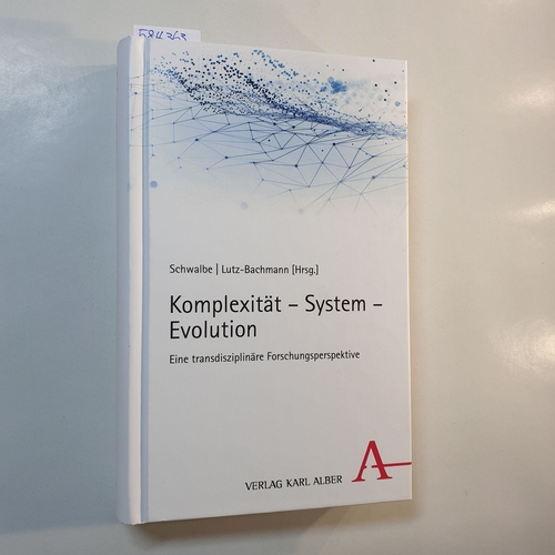 Harald Schwalbe, Matthias Lutz-Bachmann (Hrsg.)  Komplexität - System - Evolution : eine transdisziplinäre Forschungsperspektive 
