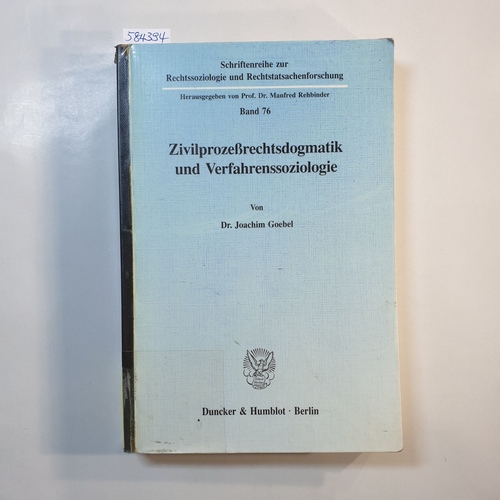 Goebel, Joachim  Zivilprozessrechtsdogmatik und Verfahrenssoziologie 
