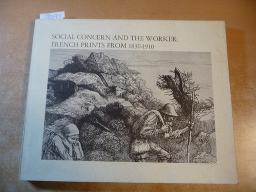 Weisberg, Gabriel P.  Social concern and the worker;: French prints from 1830-1910 