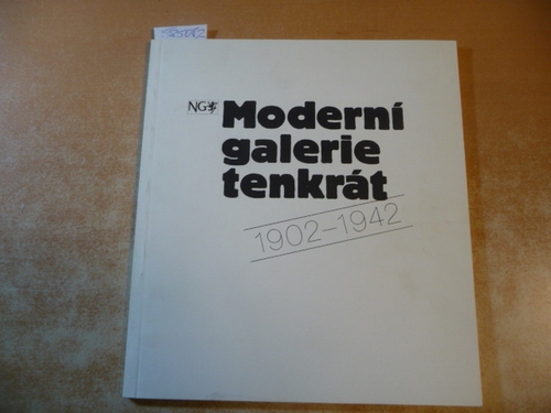 Diverse  Moderní galerie tenkrát : 1902 - 1942 ; Národní galerie v Praze, Klá¨ter Sv. Ane¸ky &#269;eské, únor - duben 1992 
