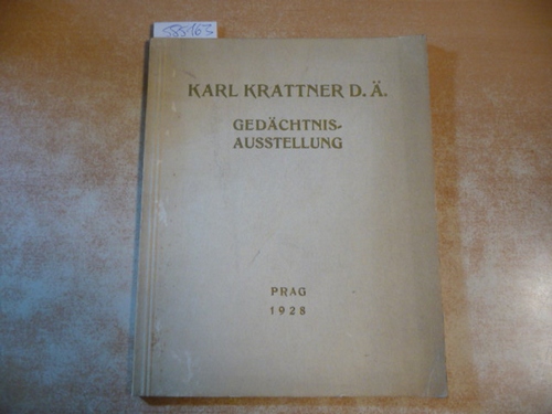 Diverse  Karl Krattner d. Ä : Gedächtnisausstellung im Kunstverein für Böhmen, Prag, Künstlerhaus Rudolfinum-Parlament ; März-April 1928 