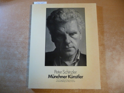 Schinzler, Peter [Ill.] ; Stock, Wolfgang Jean [Hrsg.] ; Honnef, Klaus [Mitarb.]  Peter Schinzler, Münchner Künstler : eine fotografische Dokumentation 
