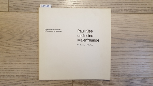 Diverse  Paul Klee und seine Malerfreunde. Die Sammlung Felix Klee. Kunstmuseum Winterthur 7. Februar bis 18. April 1971 