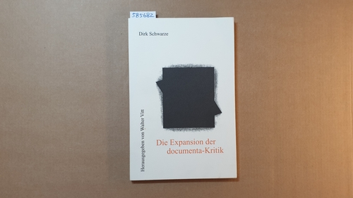 Schwarze, Dirk  Die Expansion der documenta-Kritik : eine Ausstellung im Spiegel der Presse 