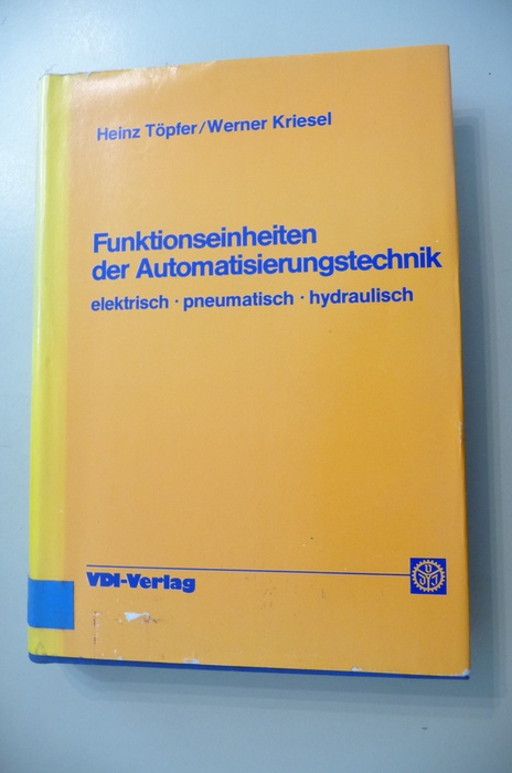 Töpfer, Heinz [Hrsg.]; Kriesel, Werner [Mitarb.]  Funktionseinheiten der Automatisierungstechnik : elektr., pneumat., hydraul. 