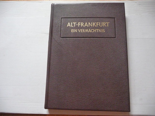 Georg Hartmann (Hrsg.)  Alt-Frankfurt. Ein Vermächtnis. Herausgegeben von Georg Hartmann. Bearbeitet von Friedrich Lübbecke. 