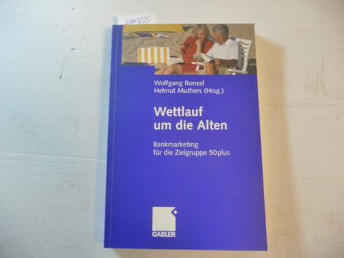 Ronzal, Wolfgang [Hrsg.]  Wettlauf um die Alten : Bankmarketing für die Zielgruppe 50 plus 