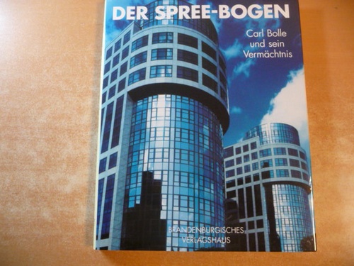 Engel, Helmut ; Koop, Volker  Der Spree-Bogen : Carl Bolle und sein Vermächtnis 