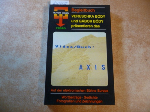 Bódy, Veruschka / Body, Gabor [Hrsg.]  AXIS. Auf der elektronischen Bühne Europas. Wortbeiträge - Gedichte - Fotografien und Zeichnungen (Begleitbuch zum Video) 