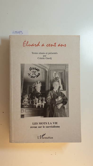 Guedj, Colette [Hrsg.]  Eluard à cent ans : actes du colloque de Nice (janvier 1996) (Les Mots De La Vie N°10) 