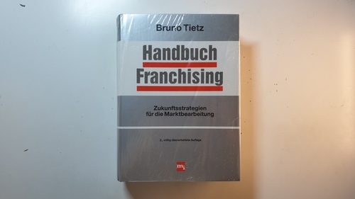 Tietz, Bruno  Handbuch Franchising : Zukunftsstrategien für die Marktbearbeitung 