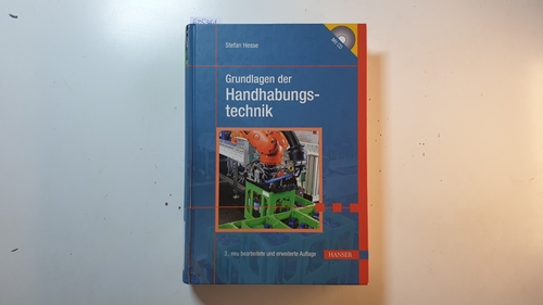 Hesse, Stefan  Grundlagen der Handhabungstechnik : mit 25 Tabellen sowie 26 Übungsaufgaben und 115 Kontrollfragen ; CD-ROM fehlt; 