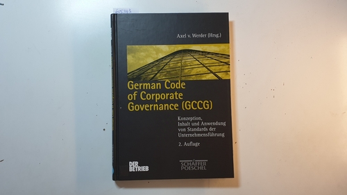 Werder, Axel von [Hrsg.]  German code of corporate governance : (GCCG) ; Konzeption, Inhalt und Anwendung von Standards der Unternehmensführung 