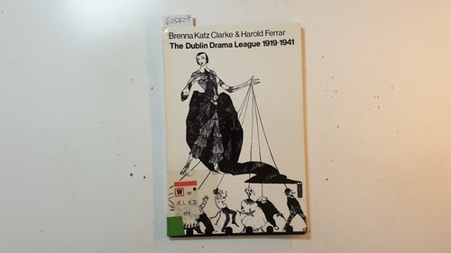Clarke, Brenna Katz ; Ferrar, Harold  The Dublin Drama League : 1918-1941 