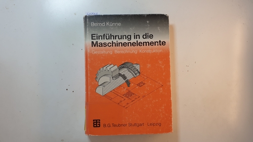 Künne, Bernd  Einführung in die Maschinenelemente : Gestaltung, Berechnung, Konstruktion 