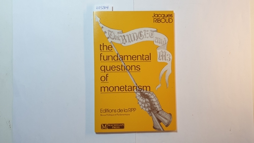Riboud, Jacques  The fundamental questions of monetarism : an interpretation of monetarism based on 'The mechanics of money' 