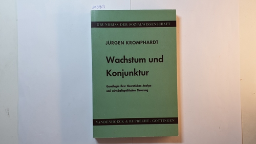 Kromphardt, Jürgen  Wachstum und Konjunktur : Grundlagen ihrer theoret. Analyse u. wirtschaftspolit. Steuerung 