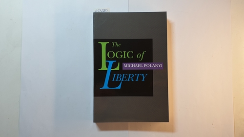Polanyi, Michael  Logic of Liberty, Reflections & Rejoiners 