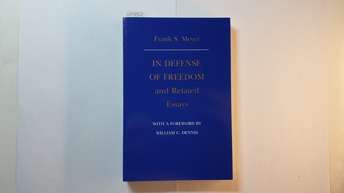 Meyer, Frank S.  In Defense of Freedom & Related Essays 