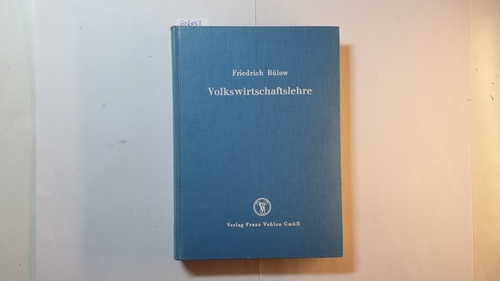 Bülow, Friedrich  Volkswirtschaftslehre. Eine Einführung in das wirtschafts- und sozialwissenschaftliche Denken. 