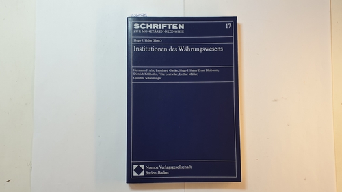 Hahn, Hugo J.  Institutionen des Währungswesens : Würzburger Universitätsreden 1980 - 1982, Publikumsveranst. d. Seminars für Währungsrecht u. Aussenwirtschaftsrecht 