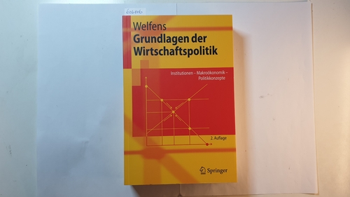 Welfens, Paul J. J.  Grundlagen der Wirtschaftspolitik : Institutionen - Makroökonomik - Politikkonzepte 