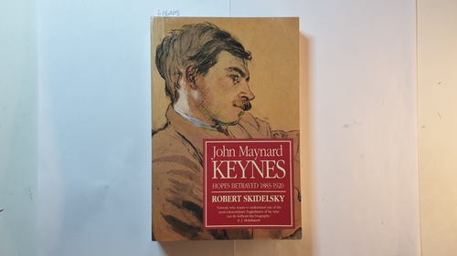 Skidelsky, Robert  John Maynard Keynes: Hopes Betrayed, 1883-1920 