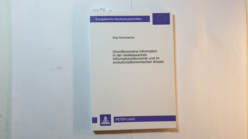 Schumacher, Anja  Unvollkommene Information in der neoklassischen Informationsökonomik und im evolutionsökonomischen Ansatz 
