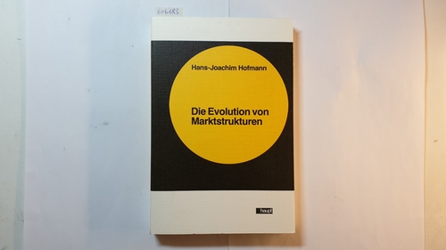 Hofmann, Hans Joachim  Die Evolution von Marktstrukturen : e. theoret. u. empir. Unters. zur Entwicklung d. horizontalen Unternehmenskonzentration 