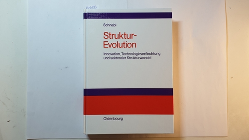Schnabl, Hermann  Struktur-Evolution : Innovation, Technologieverflechtung und sektoraler Strukturwandel 