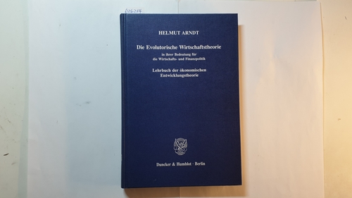 Arndt, Helmut  Die evolutorische Wirtschaftstheorie in ihrer Bedeutung für die Wirtschafts- und Finanzpolitik : Lehrbuch der ökonomischen Entwicklungstheorie 