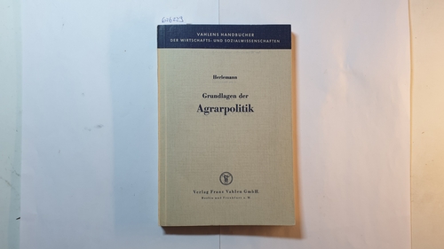Herlemann, Hans-Heinrich  Grundlagen der Agrarpolitik : Die Landwirtschaft im Wirtschaftswachstum 