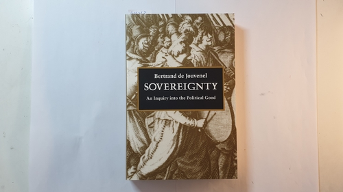 Jouvenel, Bertrand De  Sovereignty, An Enquiry into the Political Good 