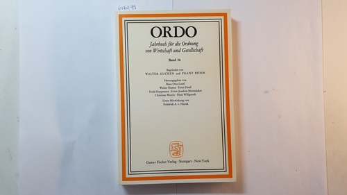 Eucken, Walter und Franz Böhm  ORDO - Jahrbuch für die Ordnung von Wirtschaft und Gesellschaft, Band 36 