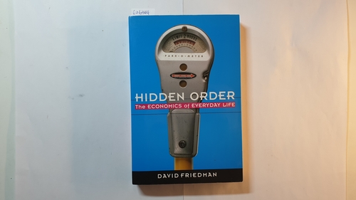 David D. Friedman  Hidden Order: Economics of Everyday Life 