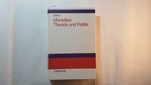 Schaal, Peter  Monetäre Theorie und Politik : Lehrbuch d. Geldtheorie und -politik 