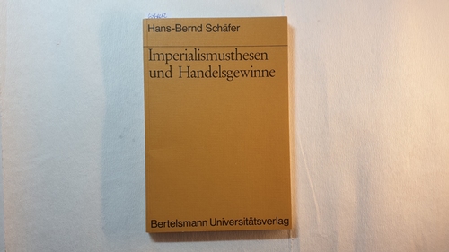 Schäfer, Hans-Bernd  Imperialismusthesen und Handelsgewinne : zur Theorie d. Wirtschaftsbeziehungen zwischen Industrie- u. Entwicklungsländern 