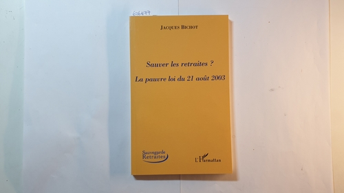 Bichot, Jacques  Sauver les retraites: La pauvre loi du 21 août 2003 