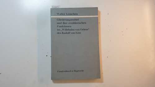 Lenschen, Walter  Gliederungsmittel und ihre erzählerischen Funktionen im 'Willehalm von Orlens' des Rudolf von Ems 