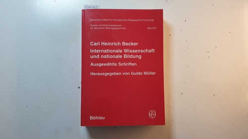 Becker, Carl Heinrich ; Müller, Guido [Hrsg.]  Internationale Wissenschaft und nationale Bildung : ausgewählte Schriften 