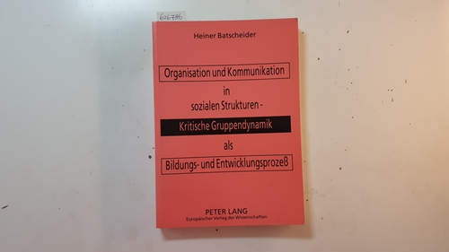 Batscheider, Heiner  Organisation und Kommunikation in sozialen Strukturen : kritische Gruppendynamik als Bildungs- und Entwicklungsprozeß 