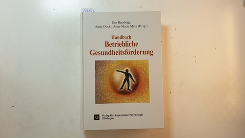 Bamberg, Eva [Hrsg.]  Handbuch betriebliche Gesundheitsförderung : arbeits- und organisationspsychologische Methoden und Konzepte 