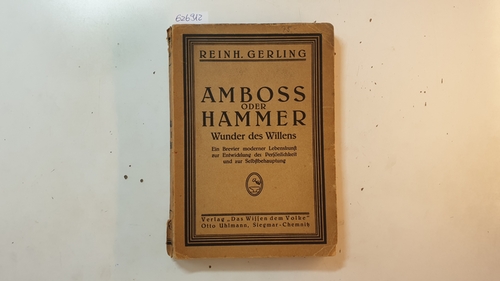 Gerling, Reinhold  Amboss oder Hammer? : Wunder des Willens ; Ein Brevier moderner Lebenskunst zur Entwicklung der Persönlichkeit und zur Selbstbehauptung 