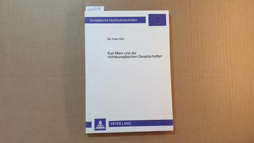 Kim, Se-Yeon  Karl Marx und die nichteuropäischen Gesellschaften : zur Kritik der eurozentristischen Interpretationen der Marxschen Auffassung über die nichteuropäischen Gesellschaften 