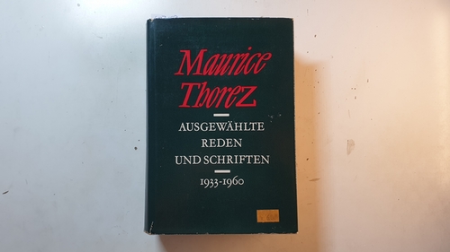Thorez, Maurice  Ausgewählte Reden und Schriften, 1933 - 1960 