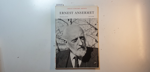 Diverse  Ernest Ansermet. (Great Concert Artists). Aufnahmen von Jean Mohr. Text von Bernhard Gavoty. 