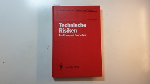 U. Hauptmanns ; M. Herttrich ; W. Werner  Technische Risiken : Ermittlung und Beurteilung 