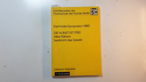 Fischer-Defoy, Christine  [Hrsg.]  Die Kunst ist frei, alles Nähere bestimmt das Gesetz / Karl-Hofer-Symposion 1983. 