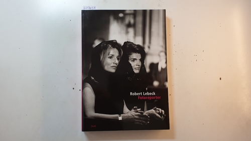 Gisela Kayser und Cordula Lebeck [Hrsg.]  Robert Lebeck, Fotoreporter : (28. November 2008 bis 23. März 2009, Martin-Gropius-Bau) 